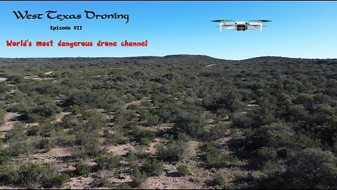 West Texas Droning: The worlds most dangerous drone channel -Episode VII