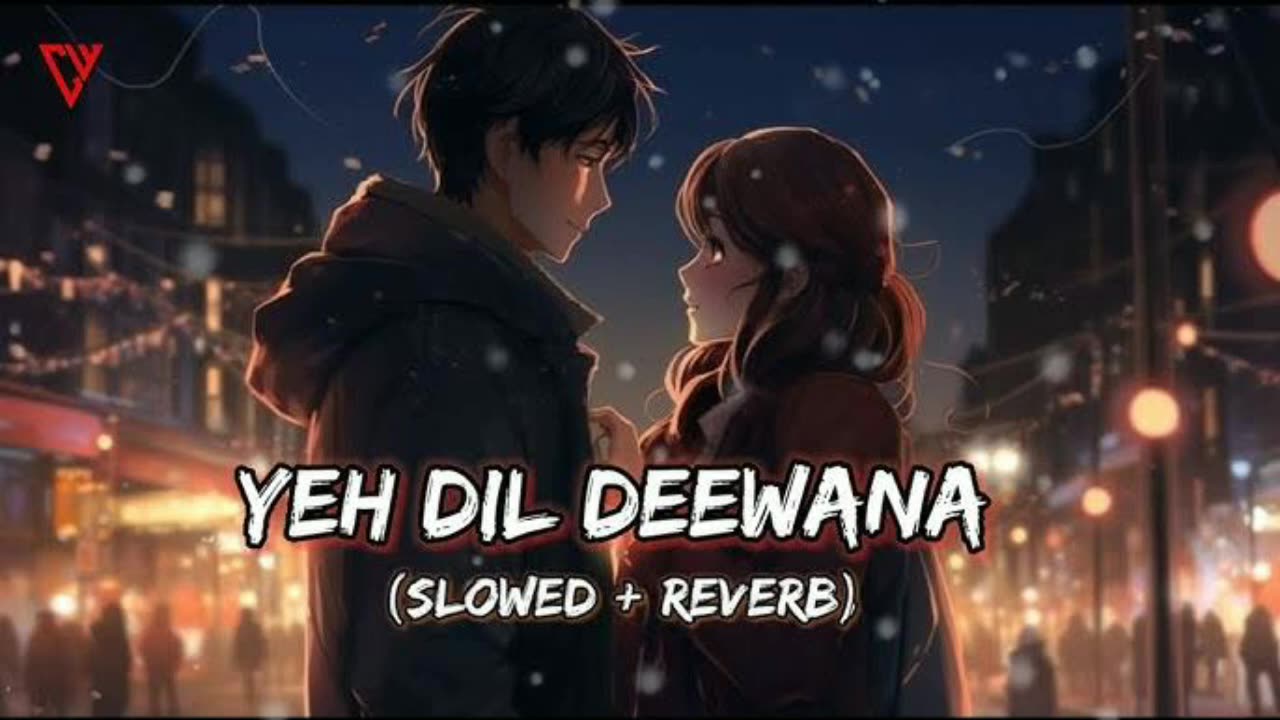 Yeh Dil Deewana (Lofi+reverb+slowe) Rameen Lofi Production