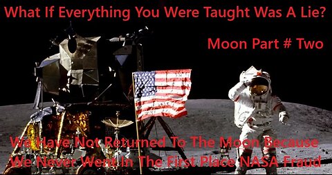 We Have Not Returned To The Moon Because We Never Went In The First Place NASA Fraud