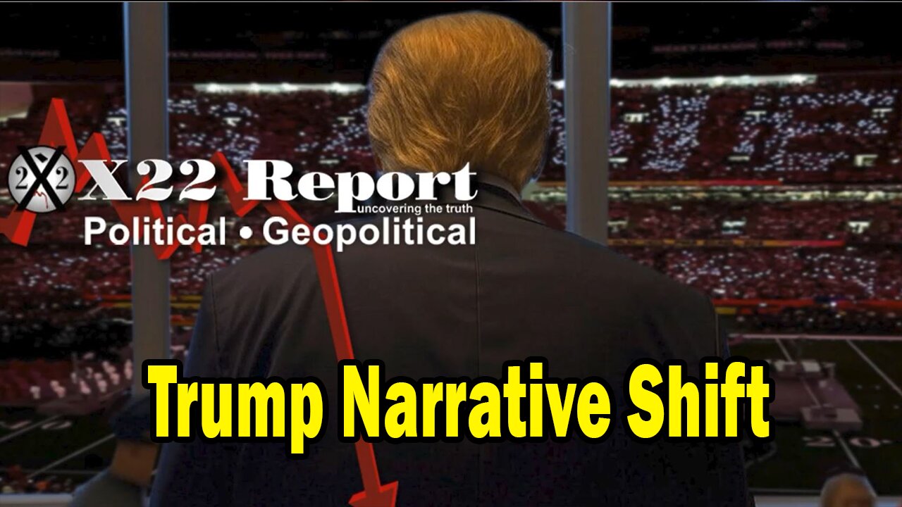 X22 Dave Report - Trump Narrative Shift, It’s Not Left vs Right, It’s About Right vs Wrong,Game Over