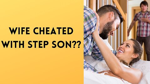 Wife Cheated with Step Son???