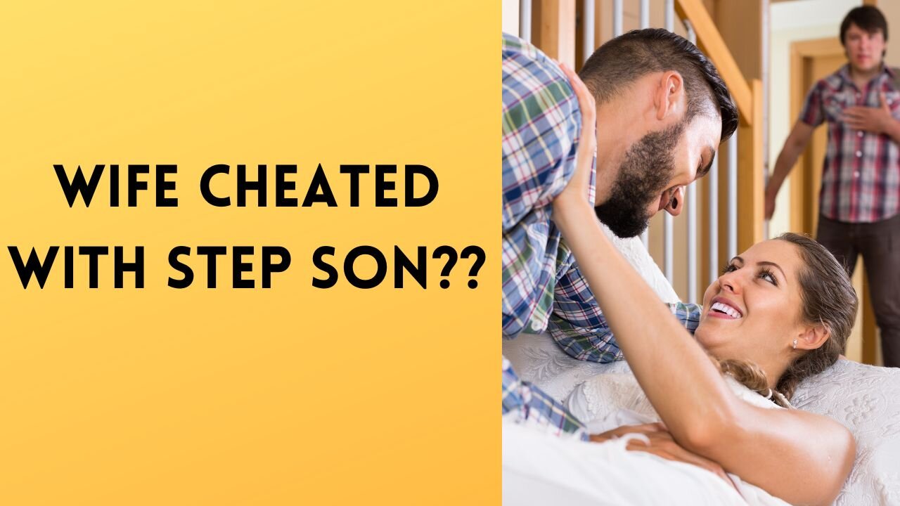 Wife Cheated with Step Son???