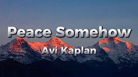 Avi Kaplan - Peace Somehow (lyrics)