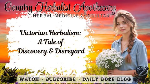Victorian Herbalism: A Tale of Discovery and Disregard
