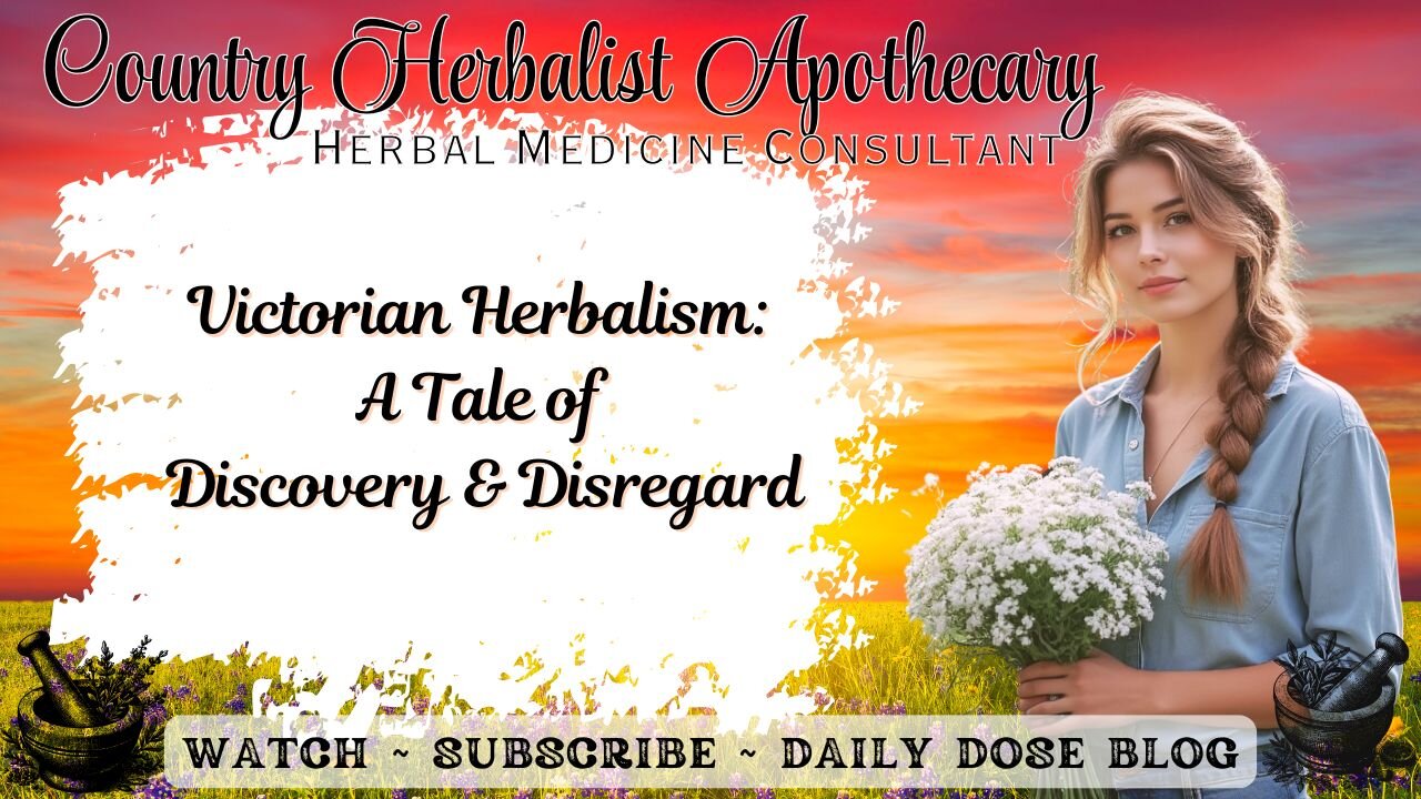 Victorian Herbalism: A Tale of Discovery and Disregard