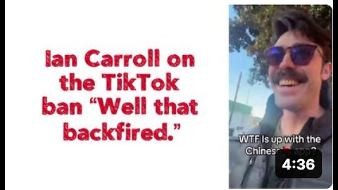 Ian Carroll on the TikTok ban: “Well that backfired.”