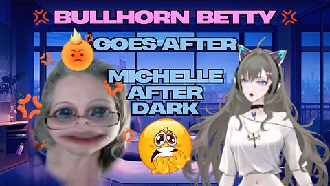 Bullhorn Betty Goes After Michelle After Dark & The Mob Crew Was Wrong