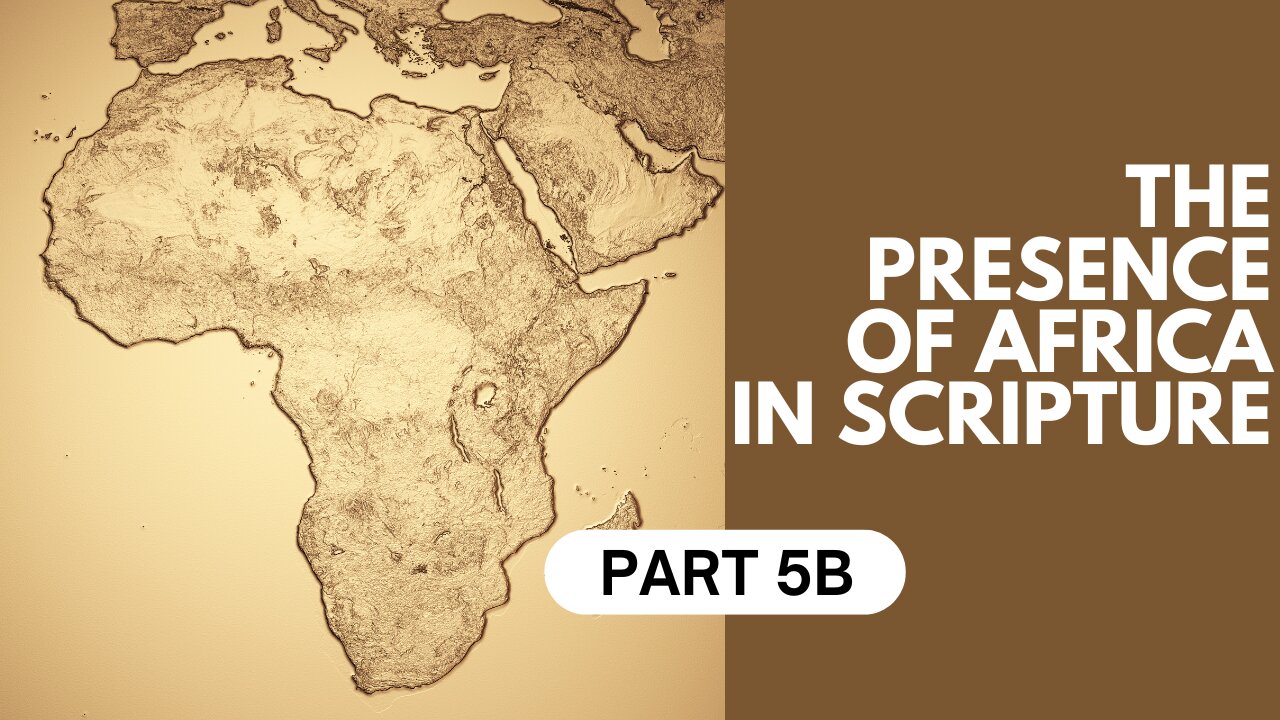 Part 5B: The Presence of Africa in Scripture