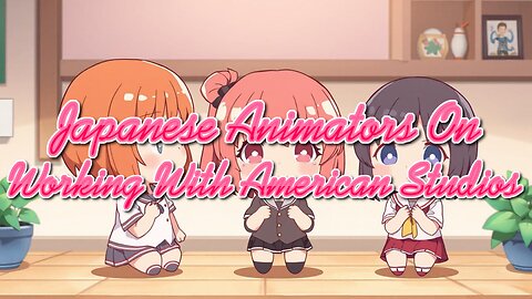 Japanese Animators On Working With American Studios