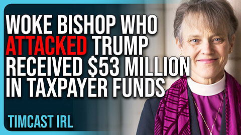 Woke Bishop Who ATTACKED Trump & JD Vance Received $53 MILLION In Taxpayer Funds