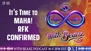 With Beanz Ep09 - It's Time to MAHA! RFK CONFIRMED!