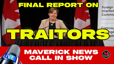 The TRUTH Behind Canada's Final Report on Foreign Interference | Maverick News Call In Show