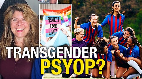 Could it be that radical transgenderism is a… psyop? Naomi Wolf weighs in