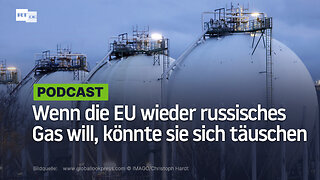 Wenn die EU wieder russisches Gas will, könnte sie sich täuschen