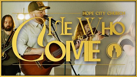 He Who Is To Come | Hope City