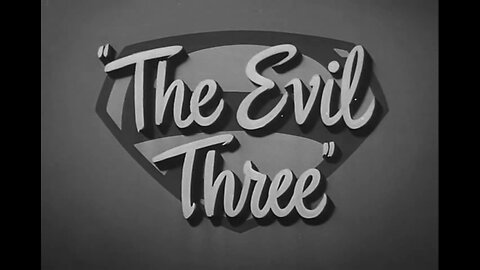 Adventures of Superman - "The Evil Three"