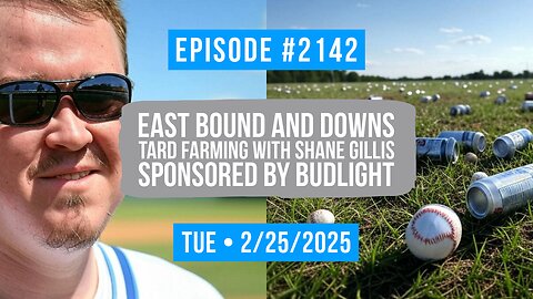 Owen Benjamin | #2142 East Bound And Downs - Tard Farming With Shane Gillis, Sponsored By Budlight