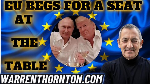 EU BEGS FOR A SEAT AT THE TABLE WITH WARREN THORNTON