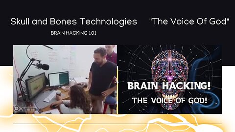 Skull and Bones Technologies - BRAIN HACKING 101 - "The Voice Of God"