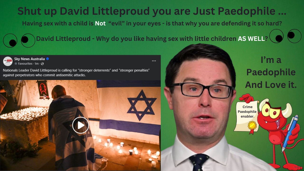 David Littleproud - Why do you like having sex with little children AS WELL