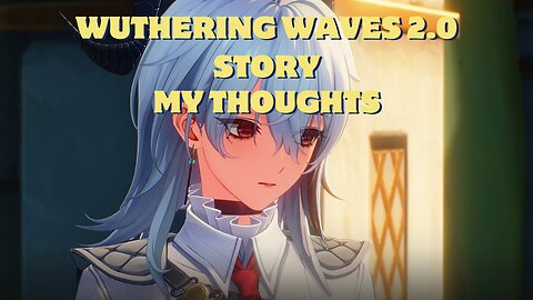 Wuthering Waves 2.0 story is amazing | *No Spoiler*