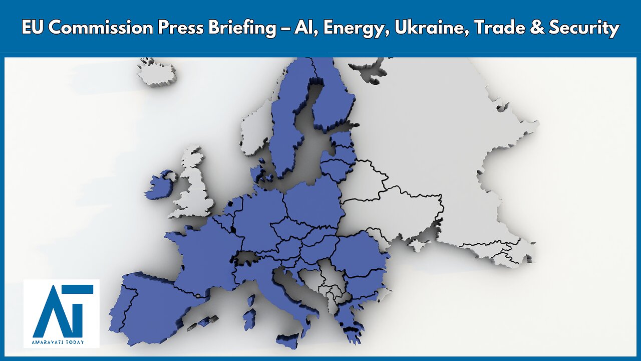 EU Commission Press Briefing – AI, Energy, Ukraine, Trade & Security | Amaravati Today