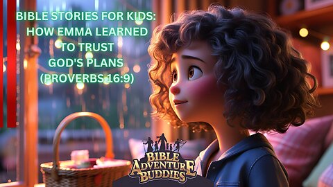 Emma’s Big Adventure: Learning to Trust God’s Plan! | Fun Bible Story for Kids (Proverbs 16:9)