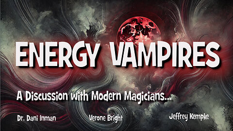 ✨🖖👽Energy Vampires: A Discussion with Modern Magicians