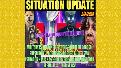 SITUATION UPDATE 2/9/25 - Super Bowl Prophesies, DOGE To Audit FEMA, Pentagon, MIC