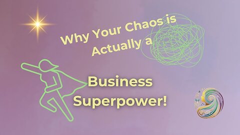 Why Your Chaos is Actually a Business Superpower