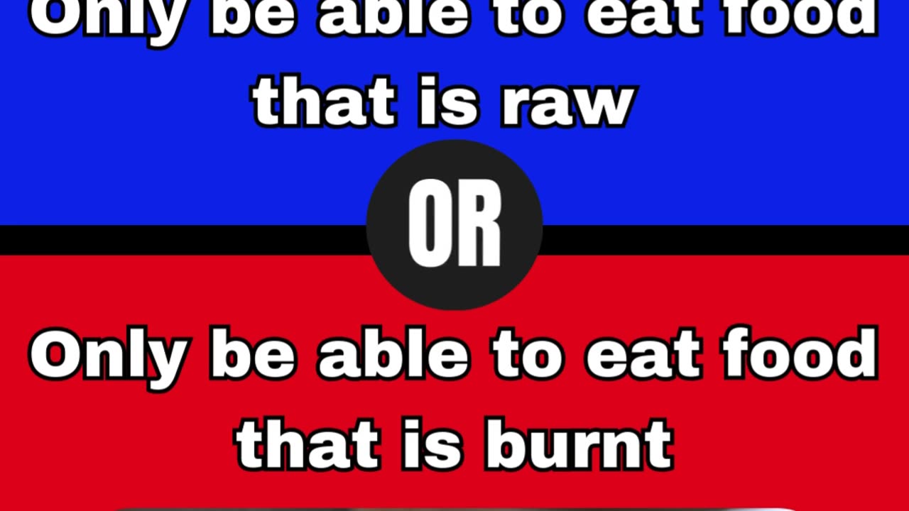 What would you rather prefer?