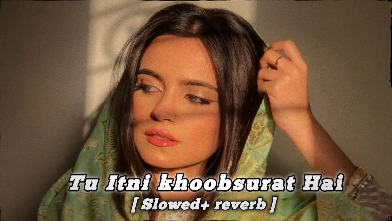 Tu Itni Khoobsurat Hai Lofi mix song (slowed+ reverb)