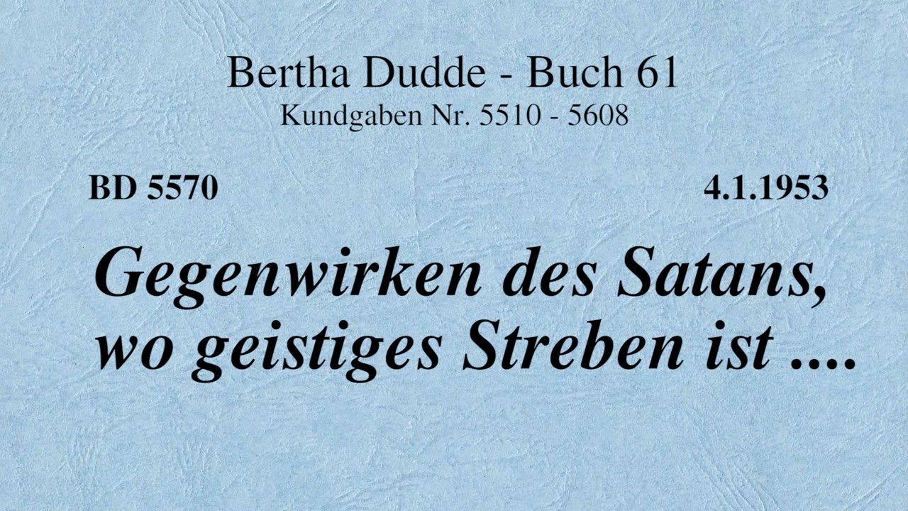 BD 5570 - GEGENWIRKEN DES SATANS, WO GEISTIGES STREBEN IST ....