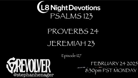 L8NIGHTDEVOTIONS REVOLVER -PSALM 123- PROVERBS 24- JEREMIAH 23- READING WORSHIP PRAYERS