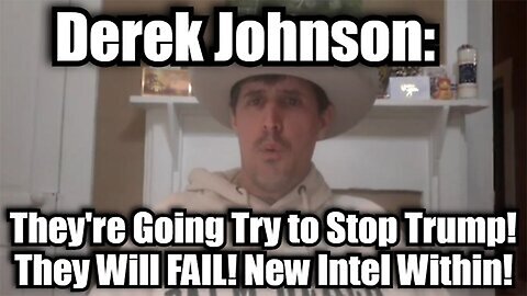 Derek Johnson: They're Going Try to Stop Trump - They Will FAIL! New Intel Within