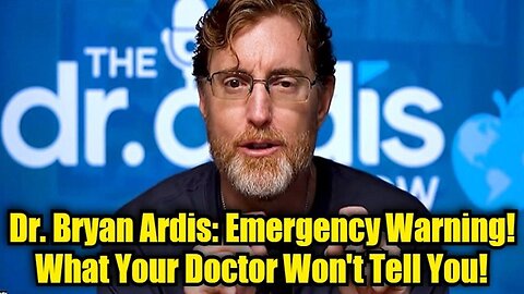 Dr. Bryan Ardis: Emergency Warning! What Your Doctor Won't Tell You!