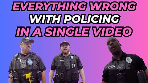 Nearly EVERYTHING Broken about LAW ENFORCEMENT In a Single Video