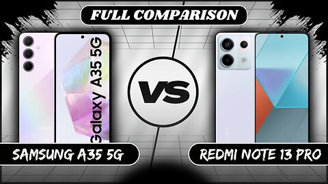 Samsung Galaxy A35 5G Vs Xiaomi Redmi Note 13 Pro 5G Full Comparison | Phone Sphere