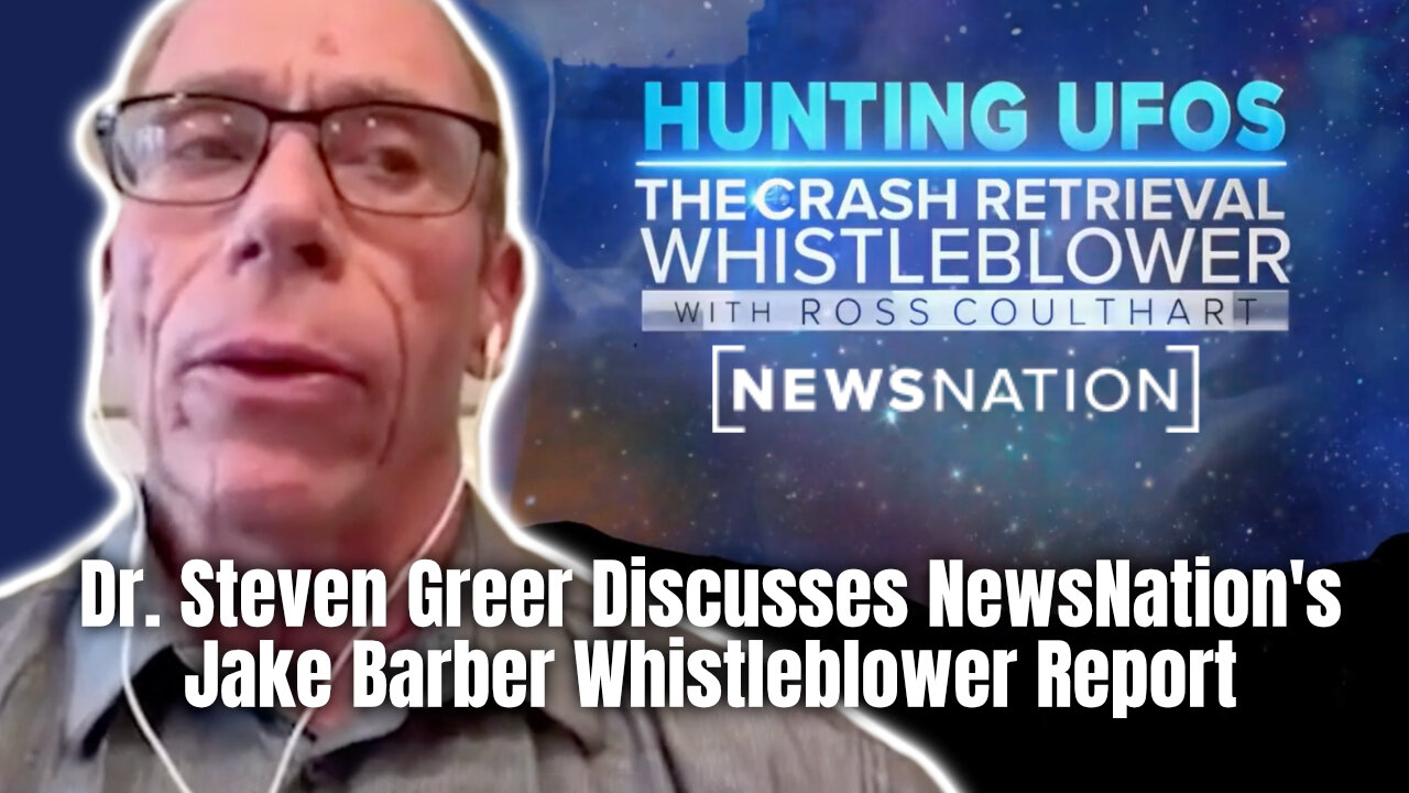 Dr. Steven Greer Discusses NewsNation's Jake Barber Whistleblower Report