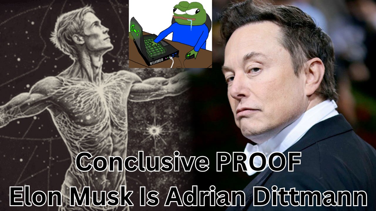 PROOF!!! Elon Musk Is Adrian Dittmann. (Elon Ain't No Fren Of Mine)