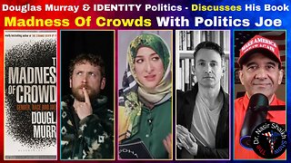 Douglas Murray & IDENTITY Politics - Discusses His Book "Madness Of Crowds" With Politics Joe