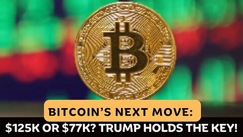 Bitcoin’s Wild Ride: $125K Surge or $77K Crash? Trump Holds the Key