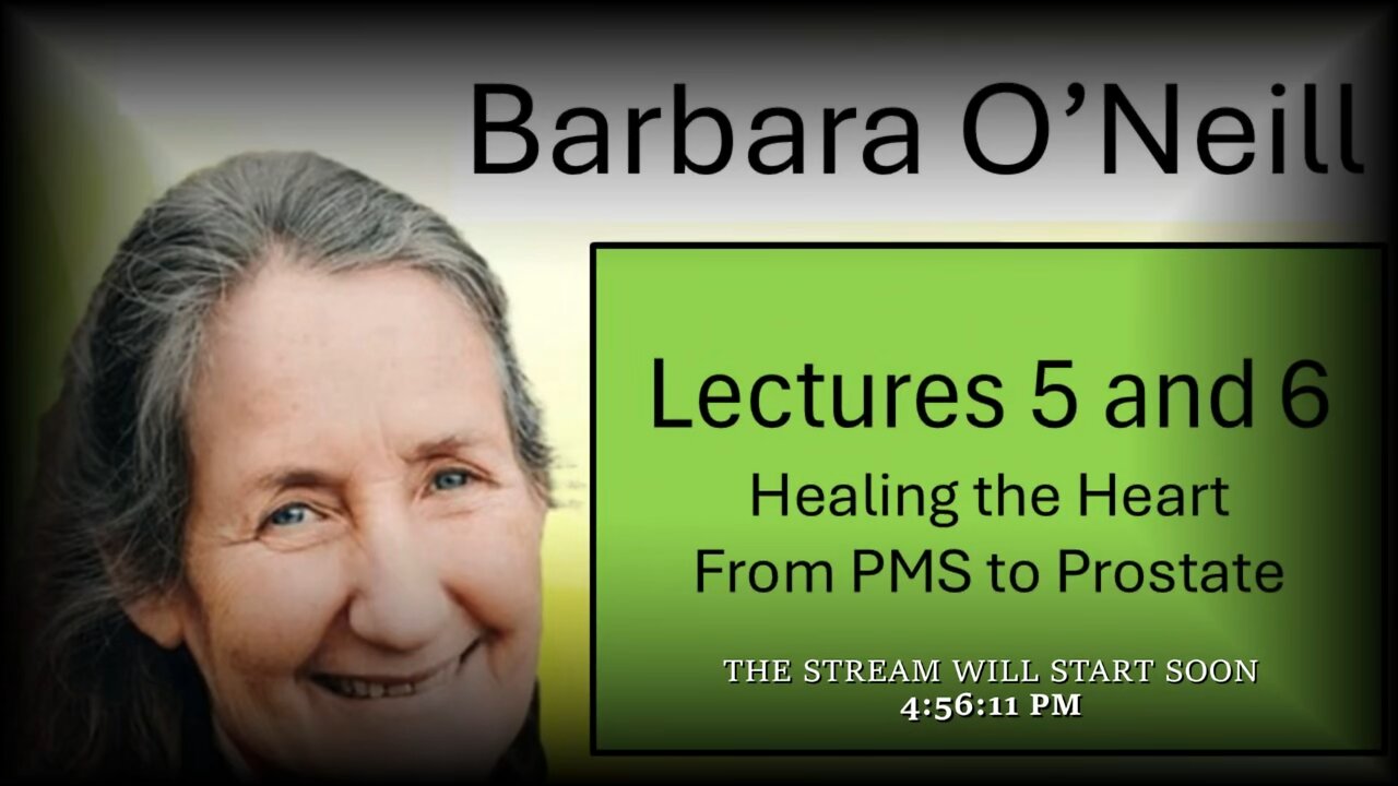 Barbara O'Neill - 'Lecture 5. Healing the Heart - Lecture 6. From PMS to Prostate'