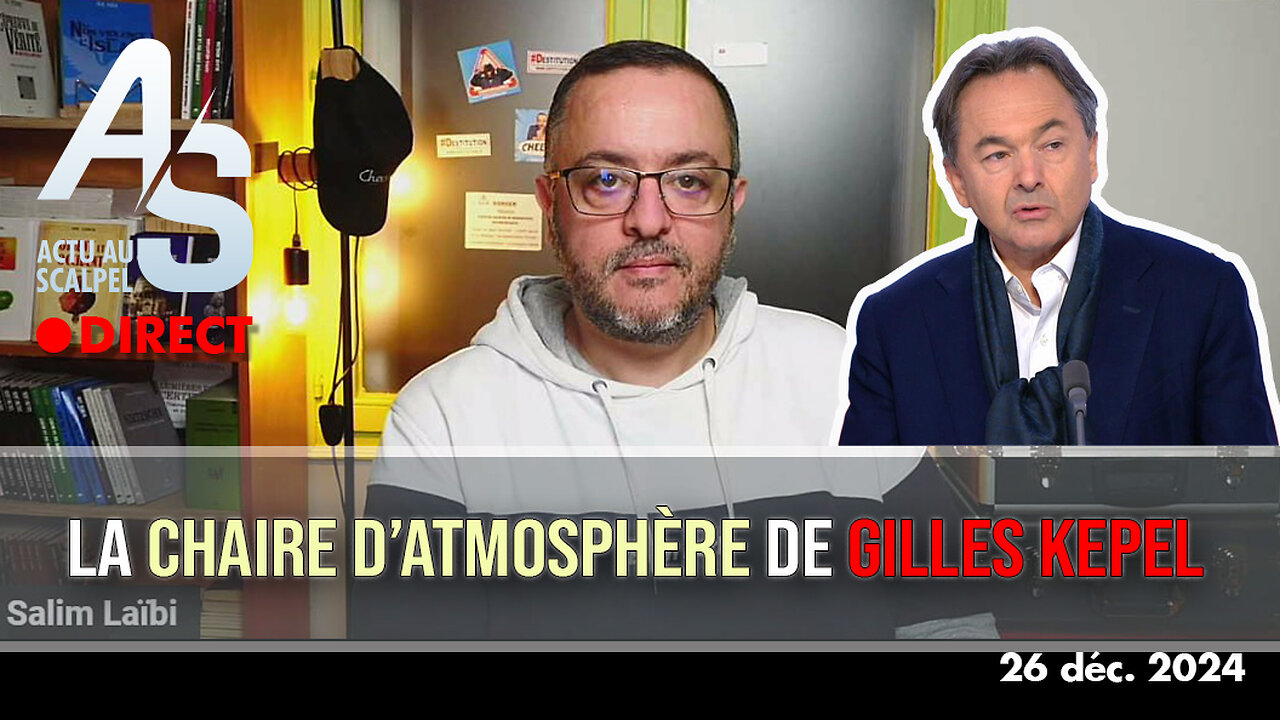 Actu au Scalpel 26 déc. 2024 : la "chaire d’atmosphère" de Gilles Kepel à l'ENS !