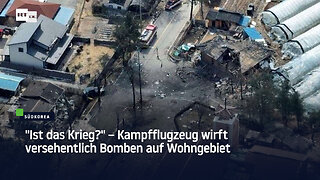 "Ist das Krieg?" – Kampfflugzeug wirft versehentlich Bomben auf Wohngebiet in Südkorea