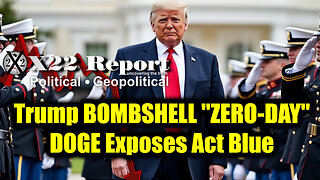 New X22 Report Feb 22 - Trump & "ZERO-DAY", DOGE Exposes Act Blue, Kash Patel A Name To Remember