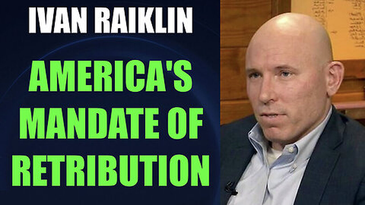 Ivan Raiklin BOMBSHELL 1.22.25 - America's Mandate of Retribution