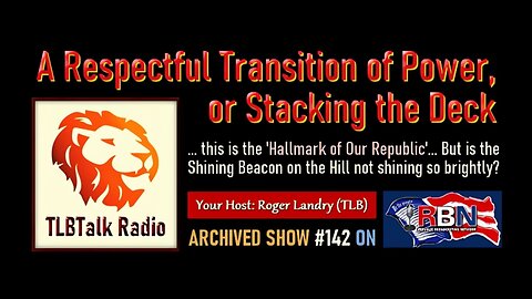 TLBTalk Radio: A Respectful Transition of Power, or Stacking the Deck