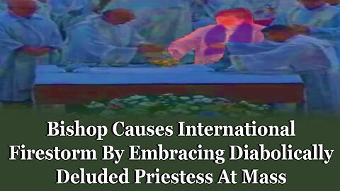 Bishop Causes International Firestorm By Embracing Diabolically Deluded Priestess At Mass