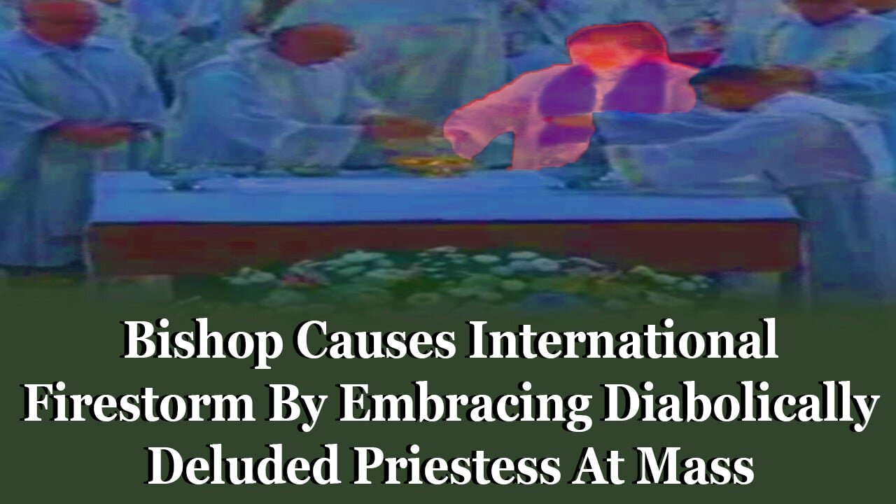 Bishop Causes International Firestorm By Embracing Diabolically Deluded Priestess At Mass